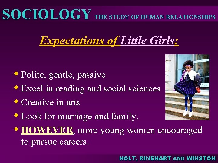 SOCIOLOGY THE STUDY OF HUMAN RELATIONSHIPS Expectations of Little Girls: w Polite, gentle, passive