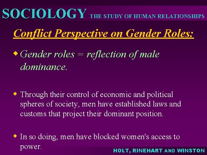 SOCIOLOGY THE STUDY OF HUMAN RELATIONSHIPS Conflict Perspective on Gender Roles: w Gender roles