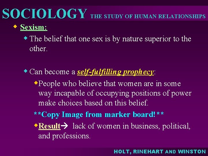 SOCIOLOGY THE STUDY OF HUMAN RELATIONSHIPS w Sexism: w The belief that one sex