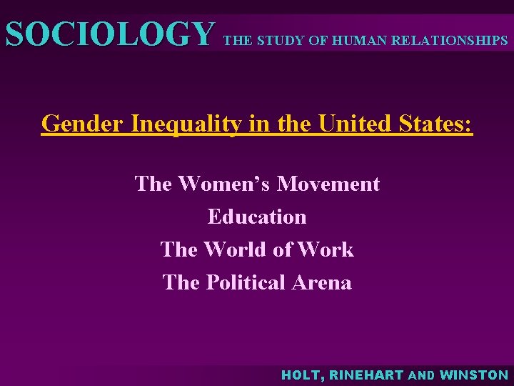 SOCIOLOGY THE STUDY OF HUMAN RELATIONSHIPS Gender Inequality in the United States: The Women’s