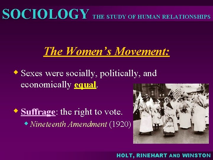 SOCIOLOGY THE STUDY OF HUMAN RELATIONSHIPS The Women’s Movement: w Sexes were socially, politically,