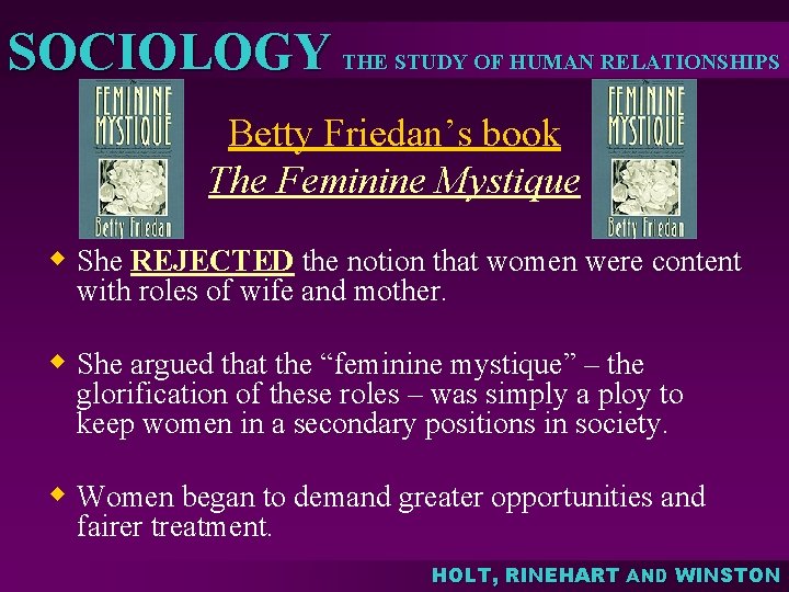 SOCIOLOGY THE STUDY OF HUMAN RELATIONSHIPS Betty Friedan’s book The Feminine Mystique w She