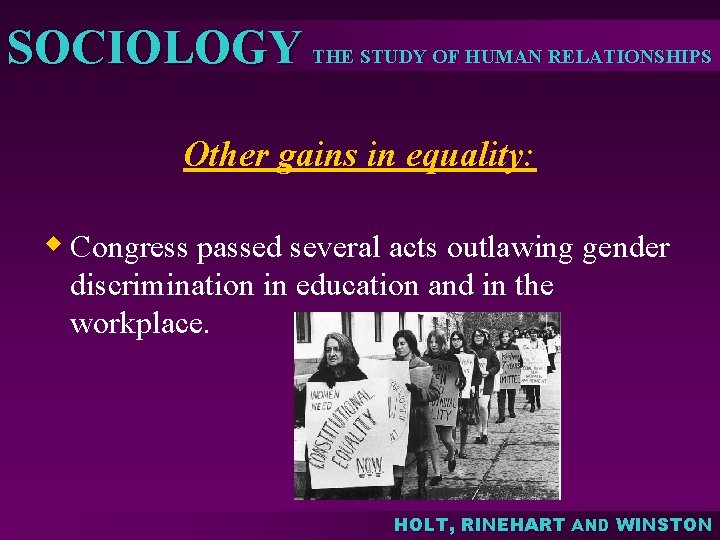 SOCIOLOGY THE STUDY OF HUMAN RELATIONSHIPS Other gains in equality: w Congress passed several