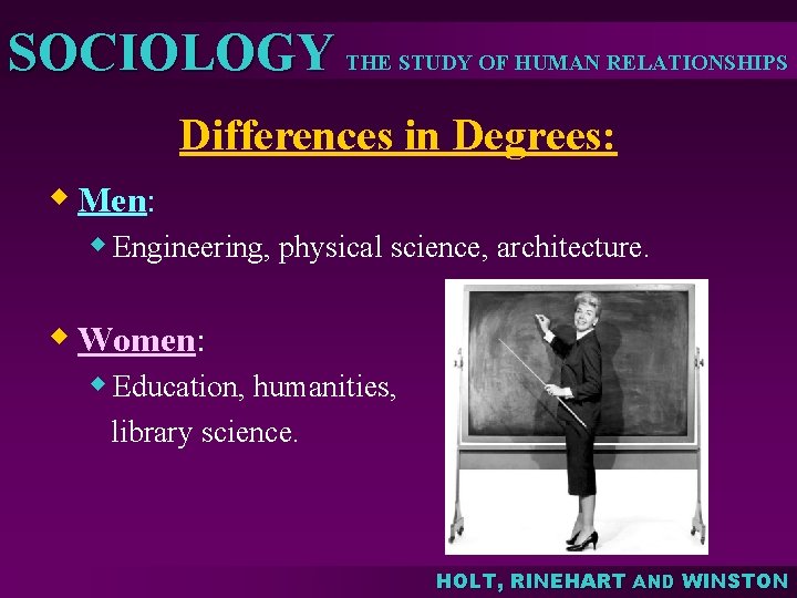 SOCIOLOGY THE STUDY OF HUMAN RELATIONSHIPS Differences in Degrees: w Men: w Engineering, physical