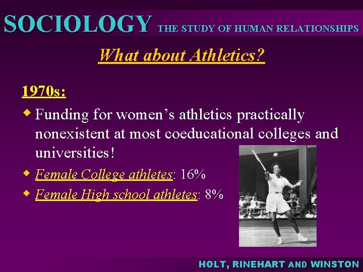 SOCIOLOGY THE STUDY OF HUMAN RELATIONSHIPS What about Athletics? 1970 s: w Funding for