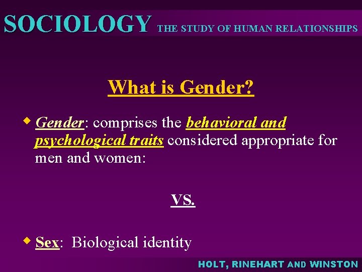 SOCIOLOGY THE STUDY OF HUMAN RELATIONSHIPS What is Gender? w Gender: comprises the behavioral