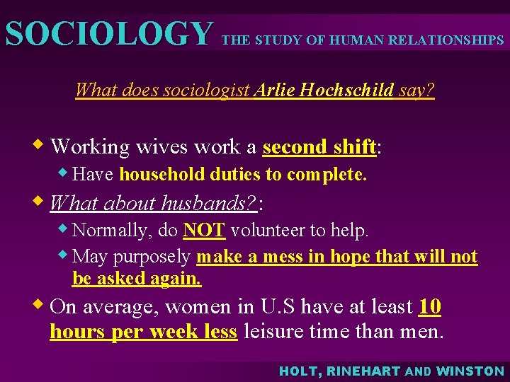 SOCIOLOGY THE STUDY OF HUMAN RELATIONSHIPS What does sociologist Arlie Hochschild say? w Working
