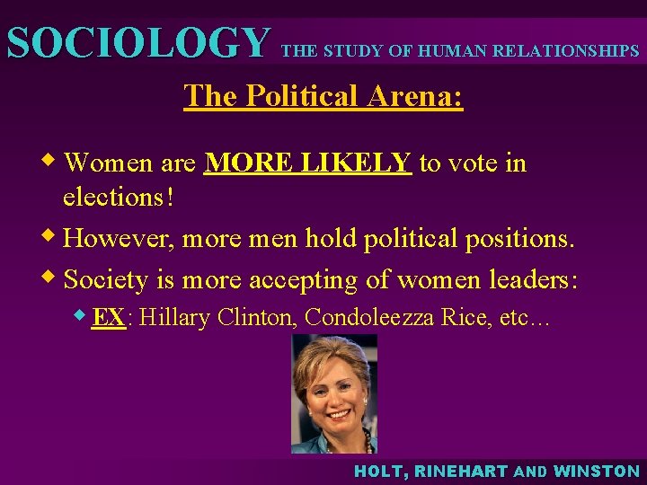 SOCIOLOGY THE STUDY OF HUMAN RELATIONSHIPS The Political Arena: w Women are MORE LIKELY