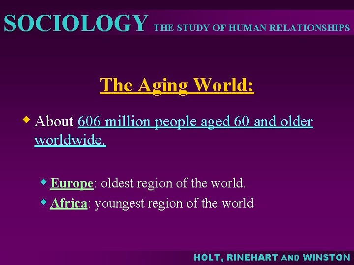 SOCIOLOGY THE STUDY OF HUMAN RELATIONSHIPS The Aging World: w About 606 million people