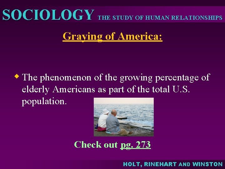 SOCIOLOGY THE STUDY OF HUMAN RELATIONSHIPS Graying of America: w The phenomenon of the