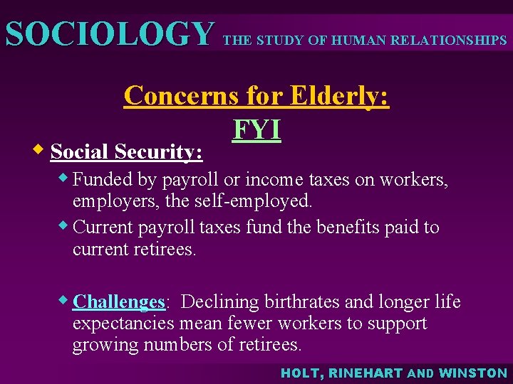 SOCIOLOGY THE STUDY OF HUMAN RELATIONSHIPS Concerns for Elderly: FYI w Social Security: w