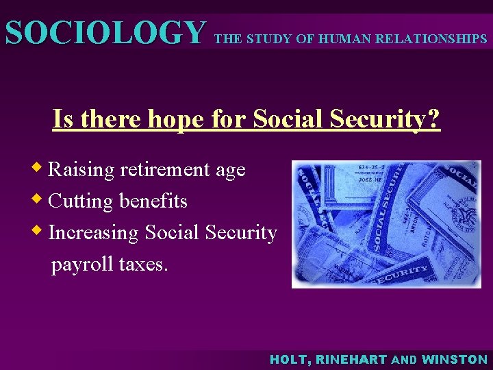 SOCIOLOGY THE STUDY OF HUMAN RELATIONSHIPS Is there hope for Social Security? w Raising