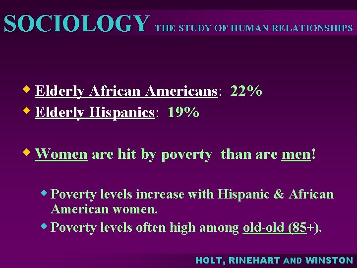 SOCIOLOGY THE STUDY OF HUMAN RELATIONSHIPS w Elderly African Americans: 22% w Elderly Hispanics: