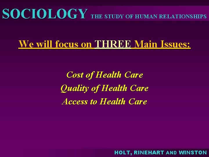 SOCIOLOGY THE STUDY OF HUMAN RELATIONSHIPS We will focus on THREE Main Issues: Cost