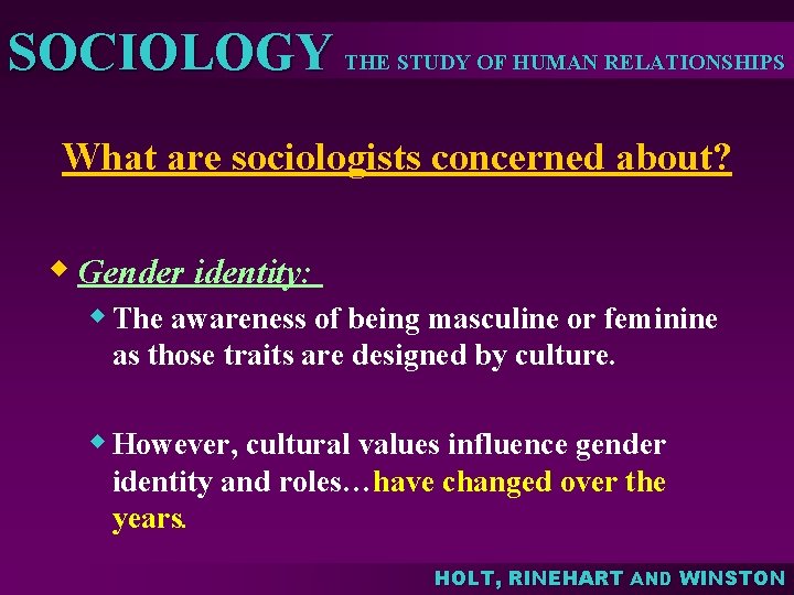 SOCIOLOGY THE STUDY OF HUMAN RELATIONSHIPS What are sociologists concerned about? w Gender identity: