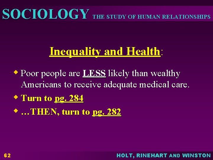 SOCIOLOGY THE STUDY OF HUMAN RELATIONSHIPS Inequality and Health: w Poor people are LESS