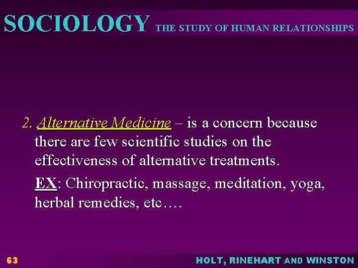 SOCIOLOGY THE STUDY OF HUMAN RELATIONSHIPS 2. Alternative Medicine – is a concern because