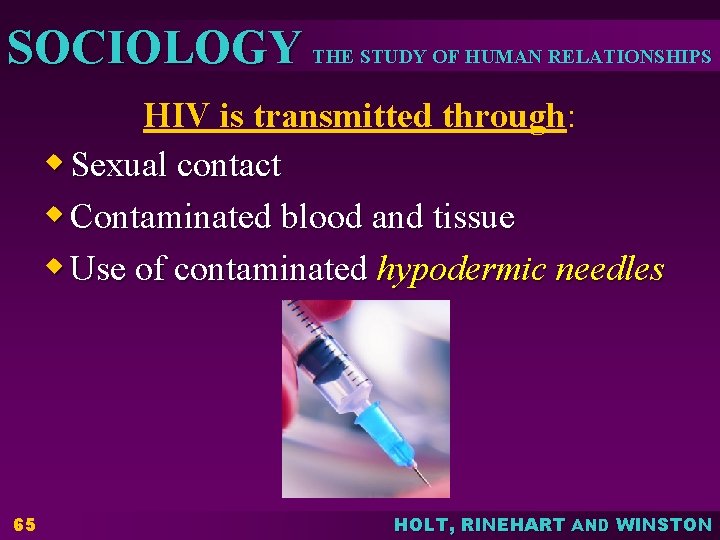 SOCIOLOGY THE STUDY OF HUMAN RELATIONSHIPS HIV is transmitted through: w Sexual contact w