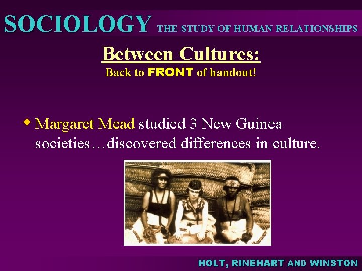 SOCIOLOGY THE STUDY OF HUMAN RELATIONSHIPS Between Cultures: Back to FRONT of handout! w