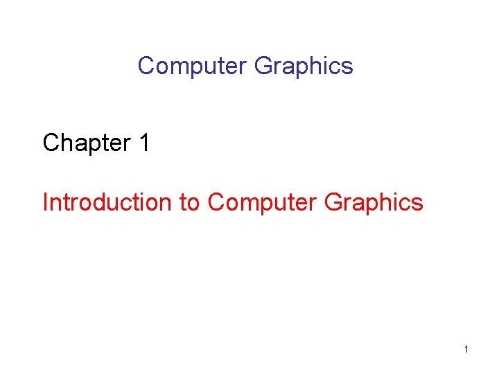 Computer Graphics Chapter 1 Introduction to Computer Graphics 1 