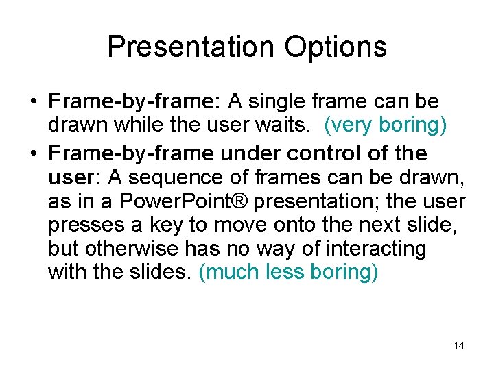 Presentation Options • Frame-by-frame: A single frame can be drawn while the user waits.