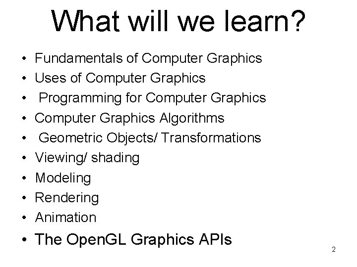 What will we learn? • • • Fundamentals of Computer Graphics Uses of Computer