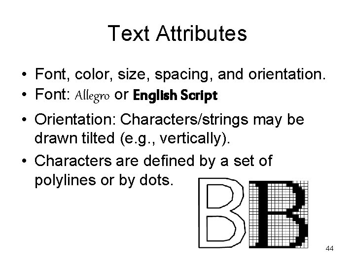 Text Attributes • Font, color, size, spacing, and orientation. • Font: Allegro or English