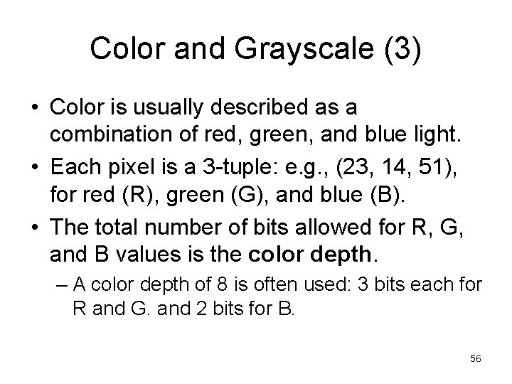 Color and Grayscale (3) • Color is usually described as a combination of red,