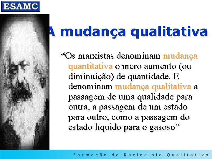 A mudança qualitativa “Os marxistas denominam mudança quantitativa o mero aumento (ou diminuição) de