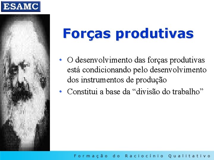 Forças produtivas • O desenvolvimento das forças produtivas está condicionando pelo desenvolvimento dos instrumentos