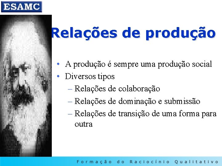 Relações de produção • A produção é sempre uma produção social • Diversos tipos
