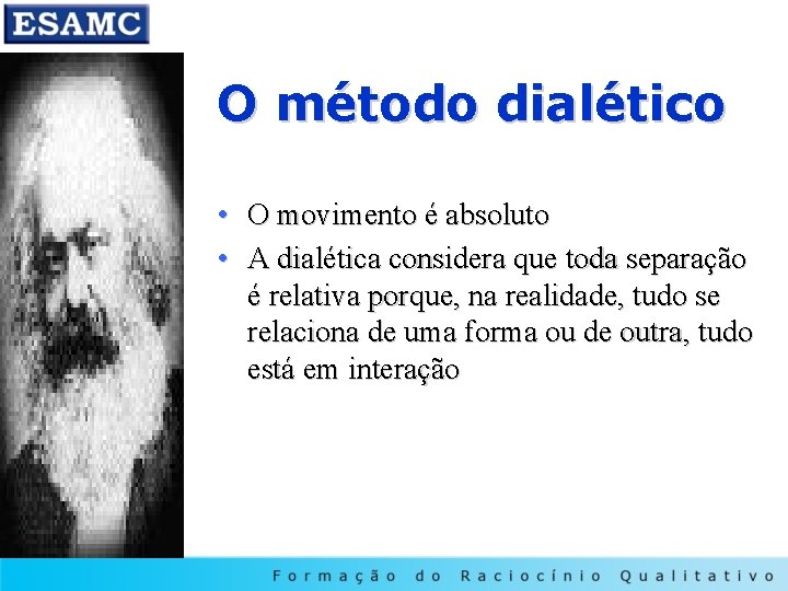 O método dialético • O movimento é absoluto • A dialética considera que toda
