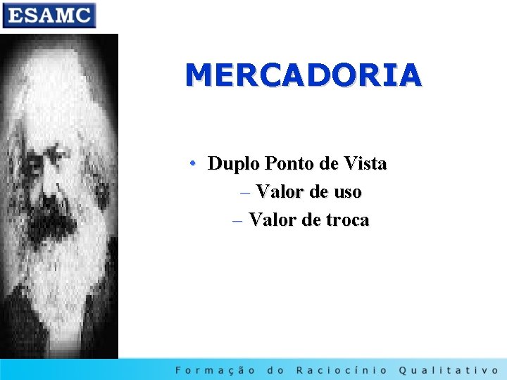 MERCADORIA • Duplo Ponto de Vista – Valor de uso – Valor de troca