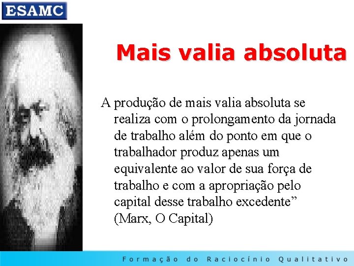 Mais valia absoluta A produção de mais valia absoluta se realiza com o prolongamento