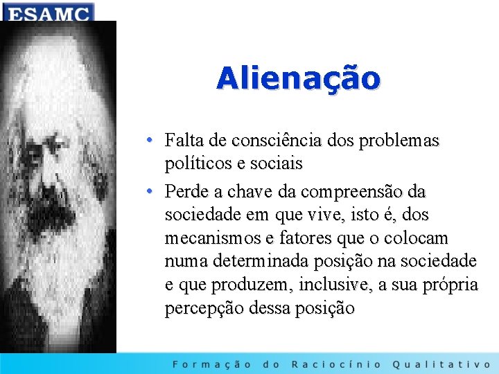 Alienação • Falta de consciência dos problemas políticos e sociais • Perde a chave