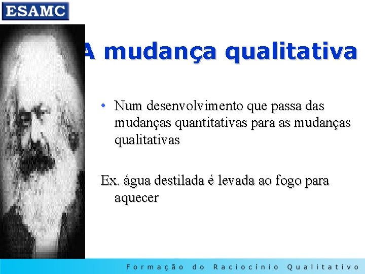 A mudança qualitativa • Num desenvolvimento que passa das mudanças quantitativas para as mudanças