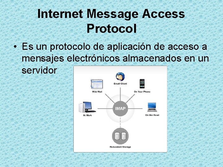 Internet Message Access Protocol • Es un protocolo de aplicación de acceso a mensajes