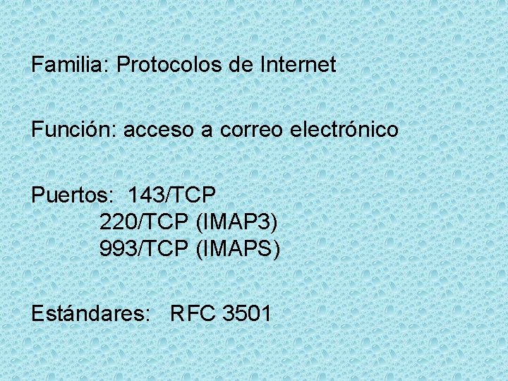 Familia: Protocolos de Internet Función: acceso a correo electrónico Puertos: 143/TCP 220/TCP (IMAP 3)