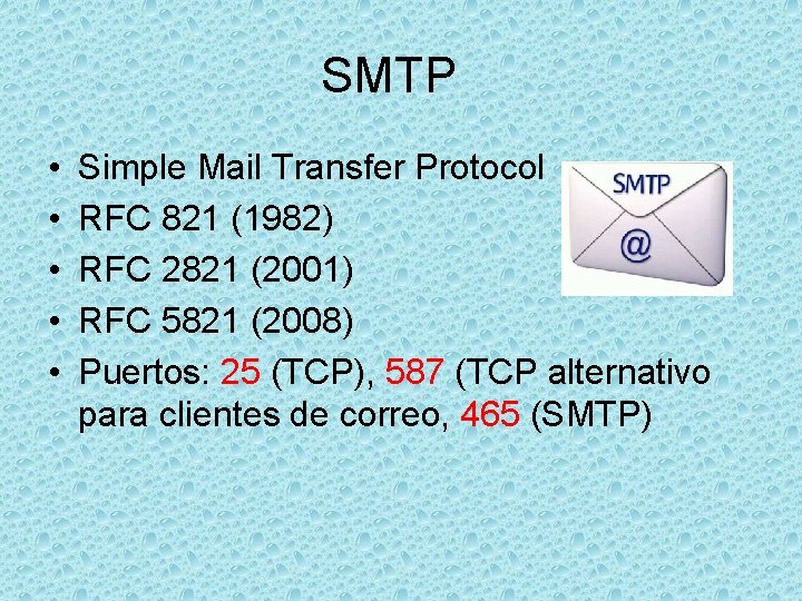 SMTP • • • Simple Mail Transfer Protocol RFC 821 (1982) RFC 2821 (2001)