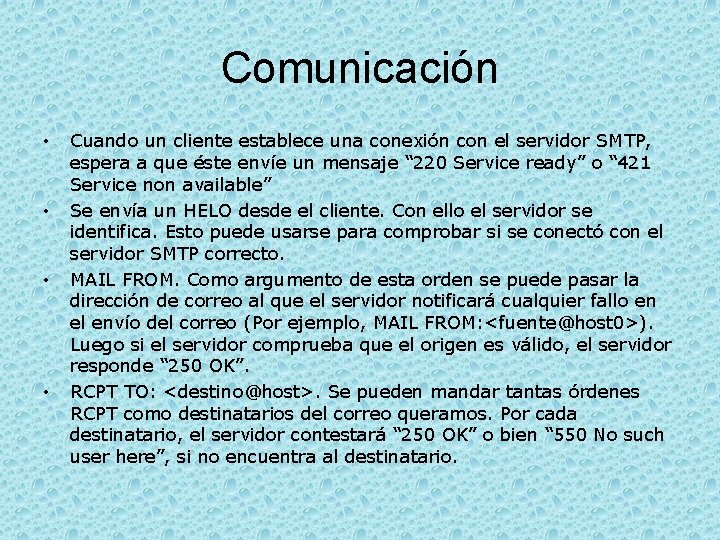 Comunicación • • Cuando un cliente establece una conexión con el servidor SMTP, espera