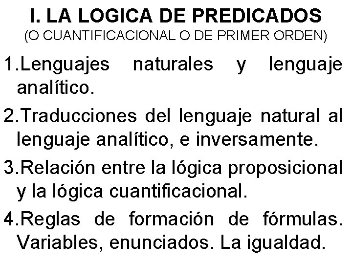 I. LA LOGICA DE PREDICADOS (O CUANTIFICACIONAL O DE PRIMER ORDEN) 1. Lenguajes naturales