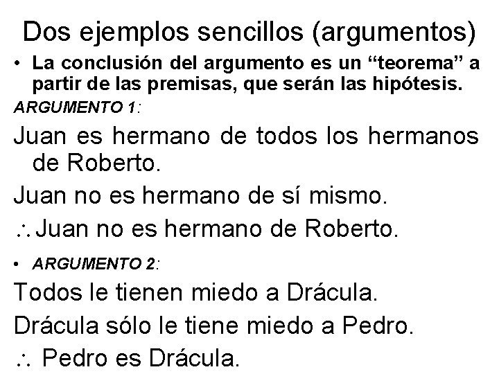 Dos ejemplos sencillos (argumentos) • La conclusión del argumento es un “teorema” a partir