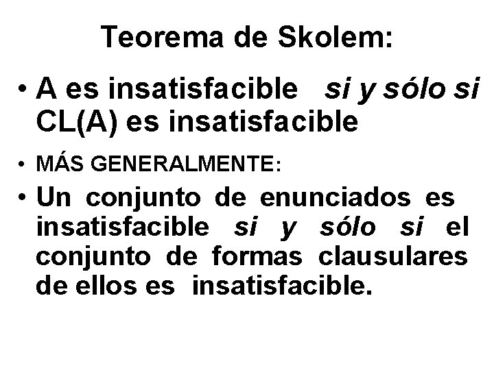 Teorema de Skolem: • A es insatisfacible si y sólo si CL(A) es insatisfacible