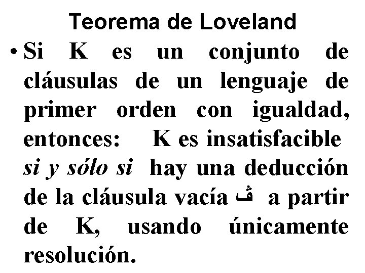 Teorema de Loveland • Si K es un conjunto de cláusulas de un lenguaje