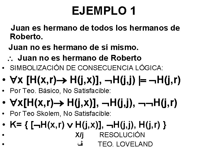 EJEMPLO 1 Juan es hermano de todos los hermanos de Roberto. Juan no es