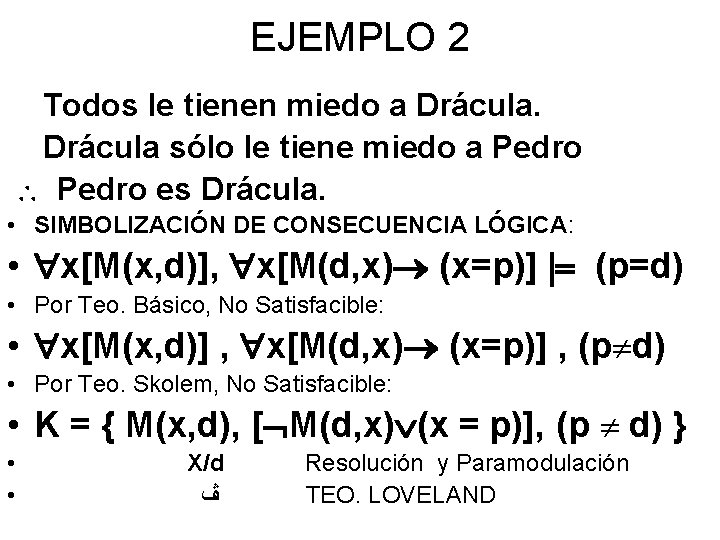 EJEMPLO 2 Todos le tienen miedo a Drácula sólo le tiene miedo a Pedro