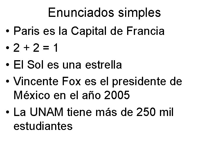 Enunciados simples • • Paris es la Capital de Francia 2 + 2 =
