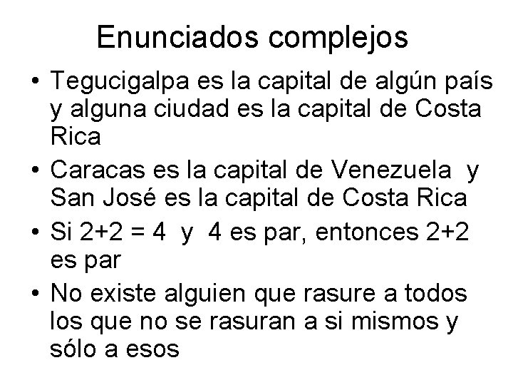 Enunciados complejos • Tegucigalpa es la capital de algún país y alguna ciudad es