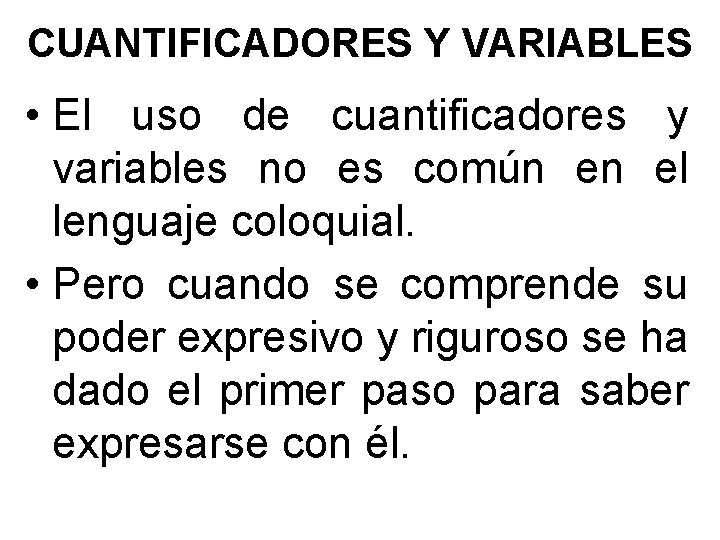 CUANTIFICADORES Y VARIABLES • El uso de cuantificadores y variables no es común en