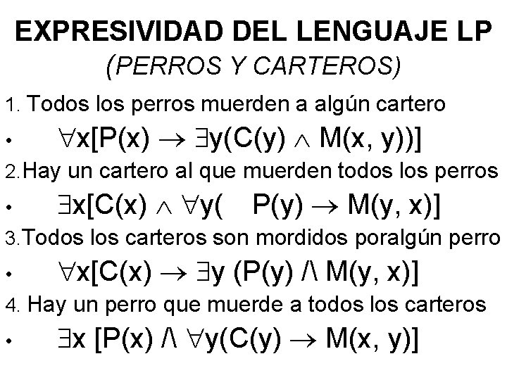 EXPRESIVIDAD DEL LENGUAJE LP (PERROS Y CARTEROS) 1. Todos los perros muerden a algún